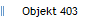 Objekt 403